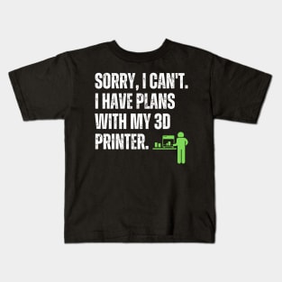 Sorry, I Have Plans With My 3D Printer Kids T-Shirt